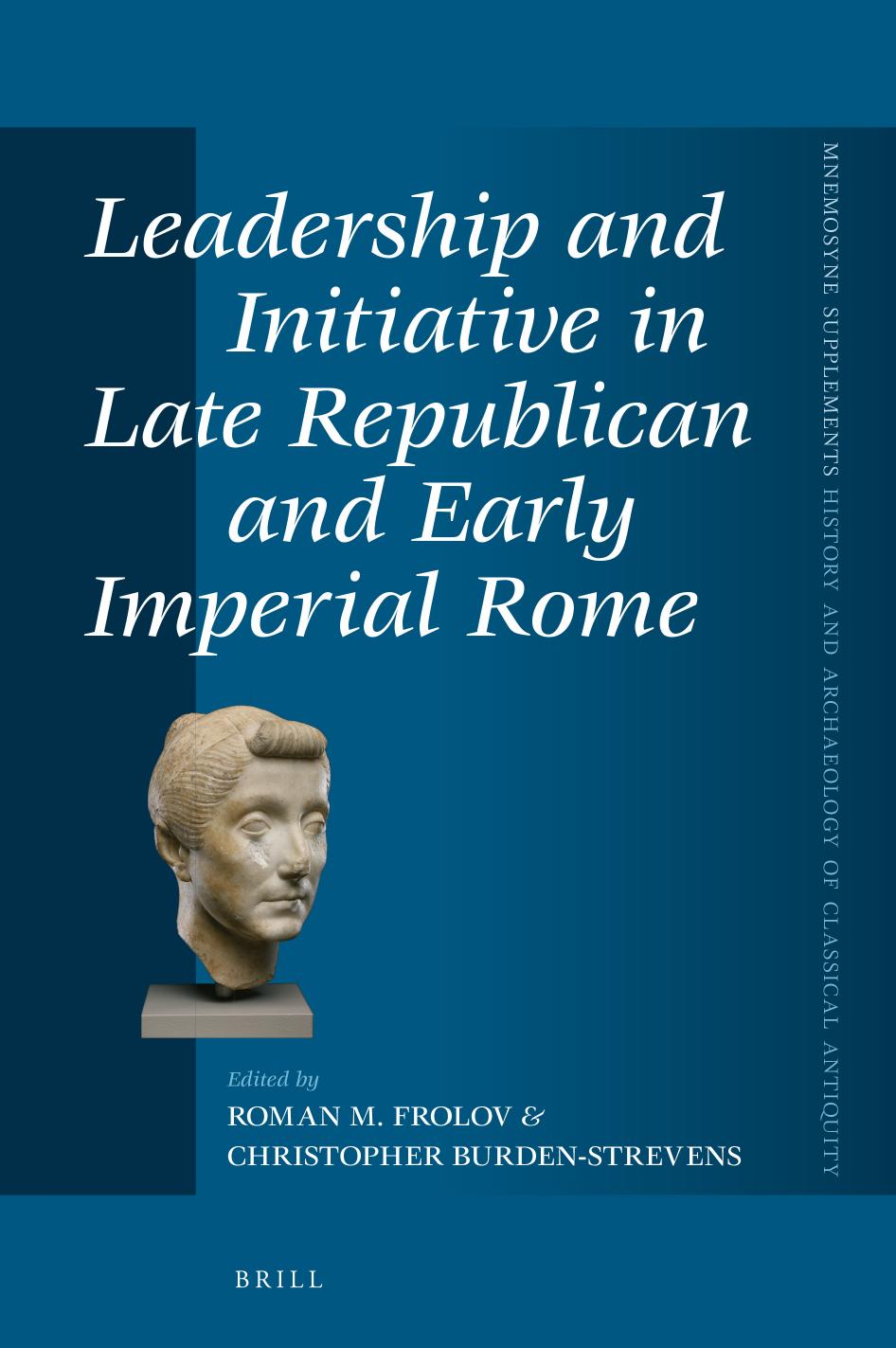 Leadership and Initiative in Late Republican and Early Imperial Rome by Roman M. Frolov;Christopher Burden-Strevens;
