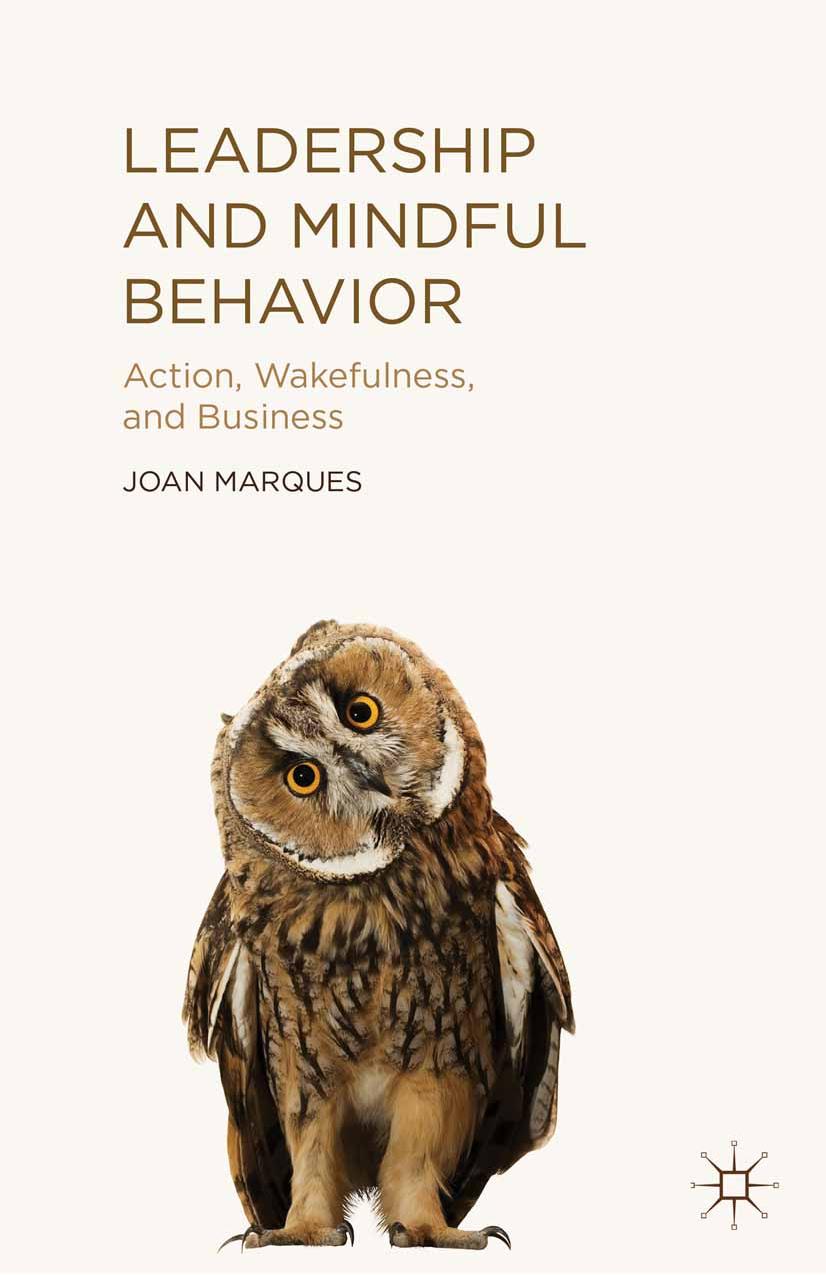Leadership and Mindful Behavior: Action, Wakefulness, and Business by Joan Marques (auth.)