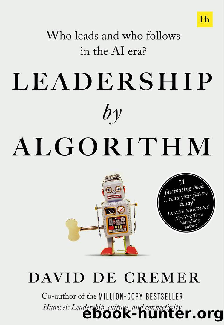 Leadership by Algorithm: Who Leads and Who Follows in the AI Era by David De Cremer