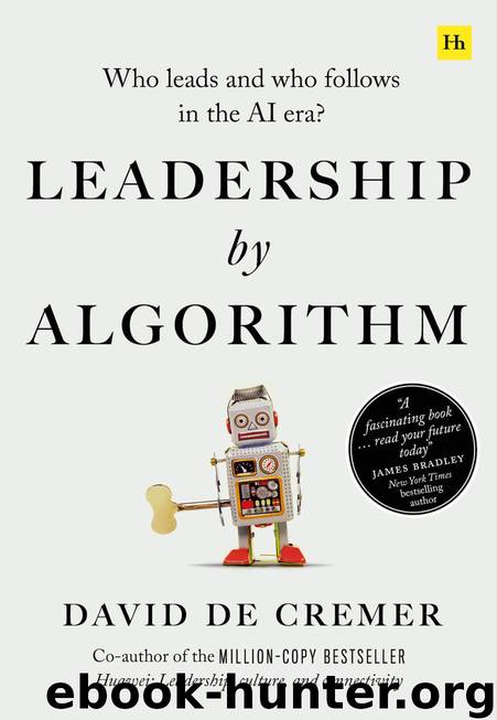 Leadership by Algorithm: Who Leads and Who Follows in the AI Era by David de Cremer
