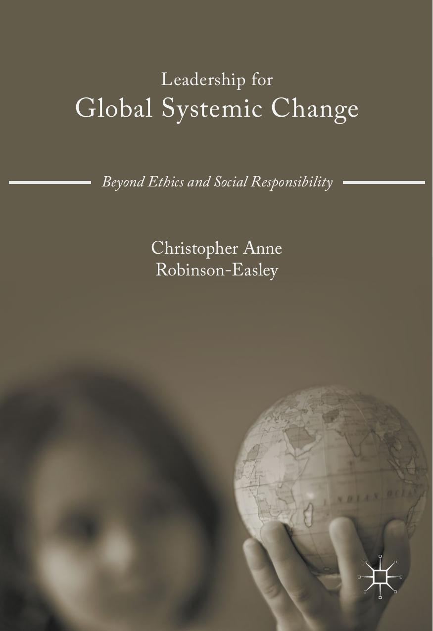 Leadership for Global Systemic Change: Beyond Ethics and Social Responsibility by Unknow