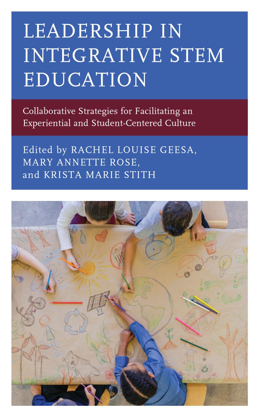 Leadership in Integrative Stem Education: Collaborative Strategies for Facilitating an Experiential and Student-Centered Culture by Rachel Louise Geesa; Mary Annette Rose; Krista Marie Stith