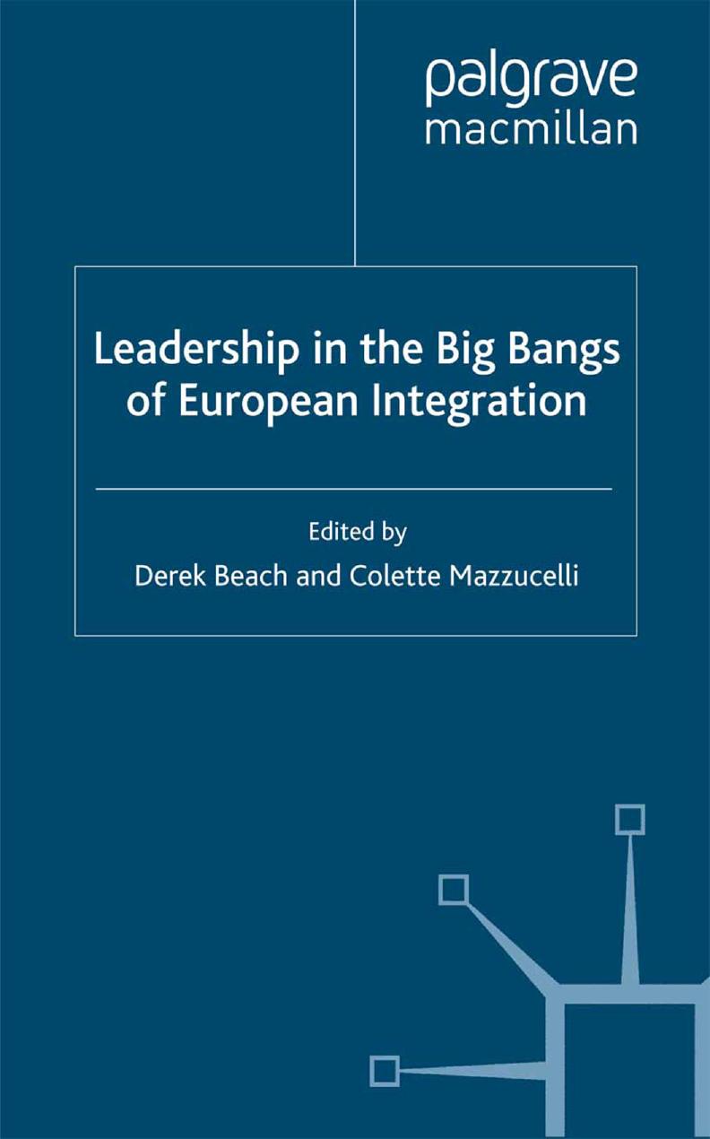 Leadership in the Big Bangs of European Integration by Derek Beach Colette Mazzucelli (eds.)