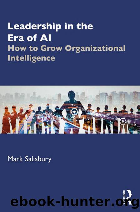Leadership in the Era of AI; How to Grow Organizational Intelligence by Mark Salisbury