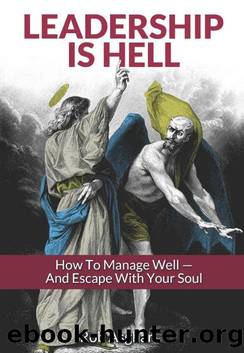 Leadership is Hell: How to Manage Well - And Escape with your Soul by Rob Asghar