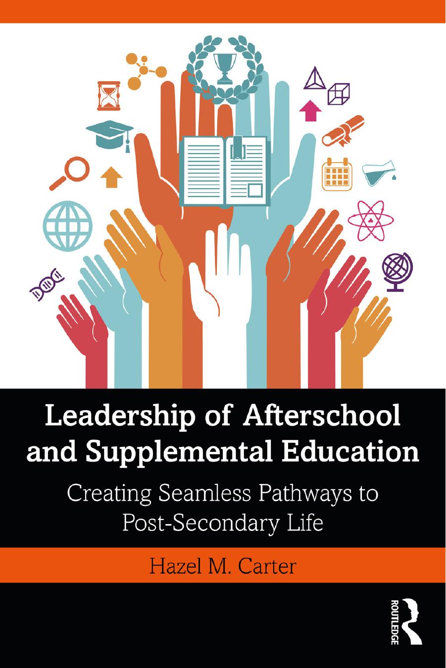 Leadership of Afterschool and Supplemental Education: Creating Seamless Pathways to Post-Secondary Life by Hazel M. Carter