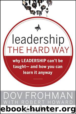 Leadership the Hard Way: Why Leadership Can't Be Taught and How You Can Learn It Anyway (J-B Warren Bennis Series) by Dov Frohman