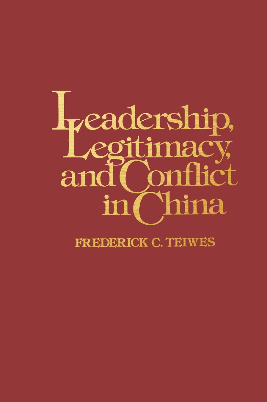 Leadership, Legitimacy and Conflict in China: From a Charismatic Mao to the Politics of Succession by Frederick C. Teiwes (auth.)