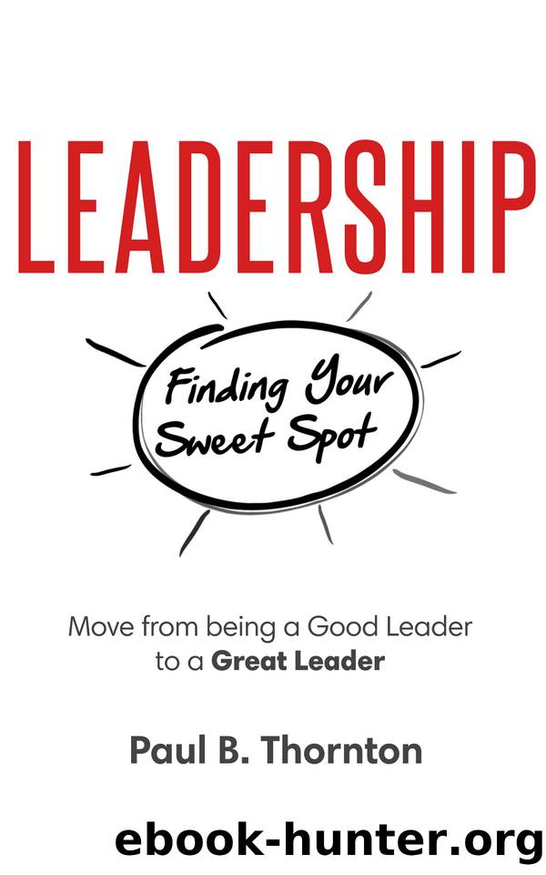 Leadership: Finding Your Sweet Spot: Move From Being a Good Leader to a Great Leader by Thornton Paul B