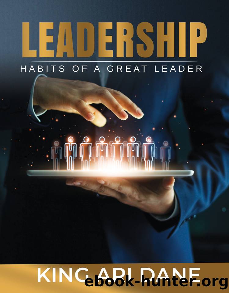 Leadership: Habits Of A Great Leader by Dane King Ari