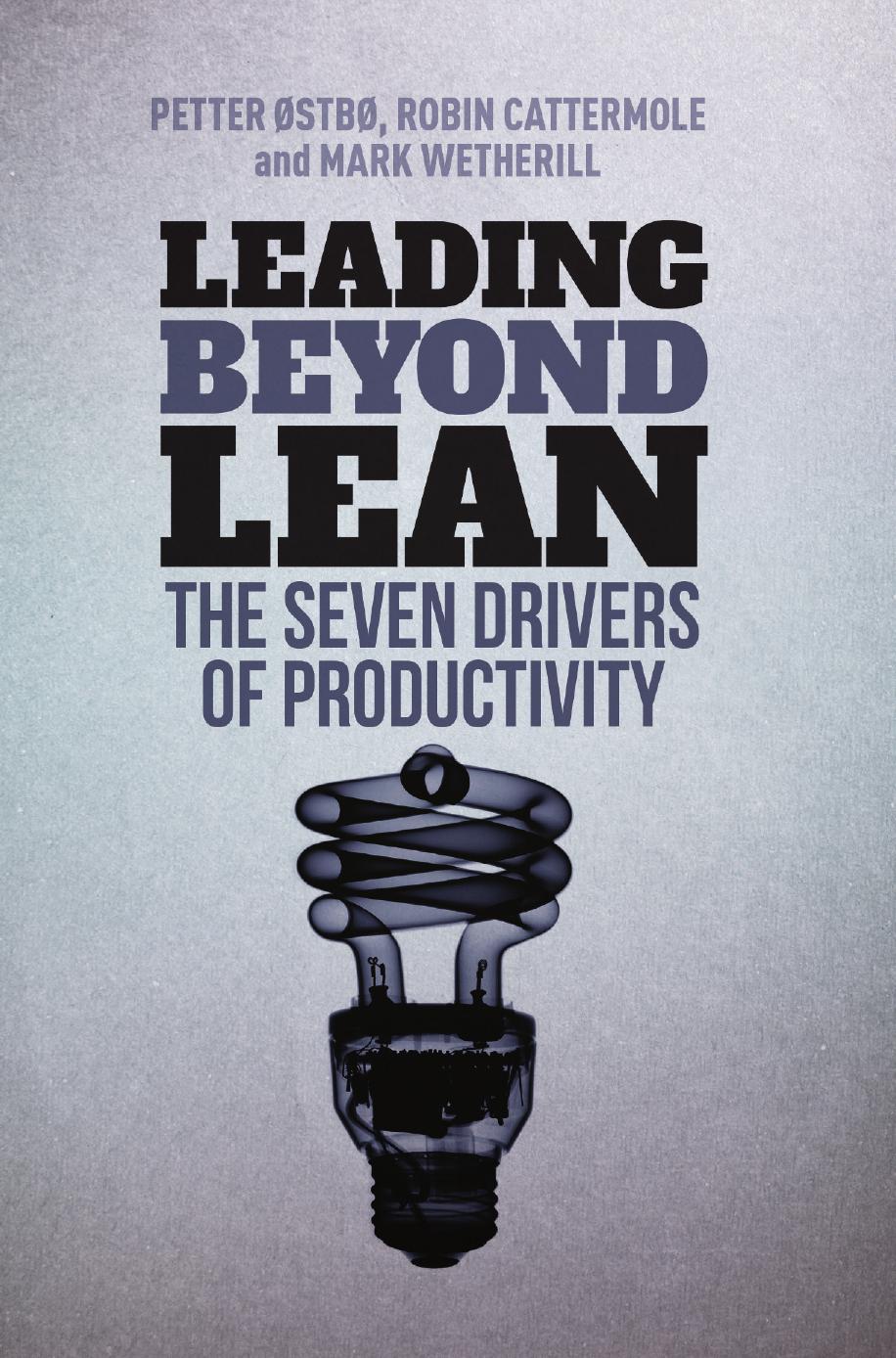 Leading Beyond Lean: The Seven Drivers of Productivity by Petter Østbø Mark Wetherill Robin Cattermole (auth.)