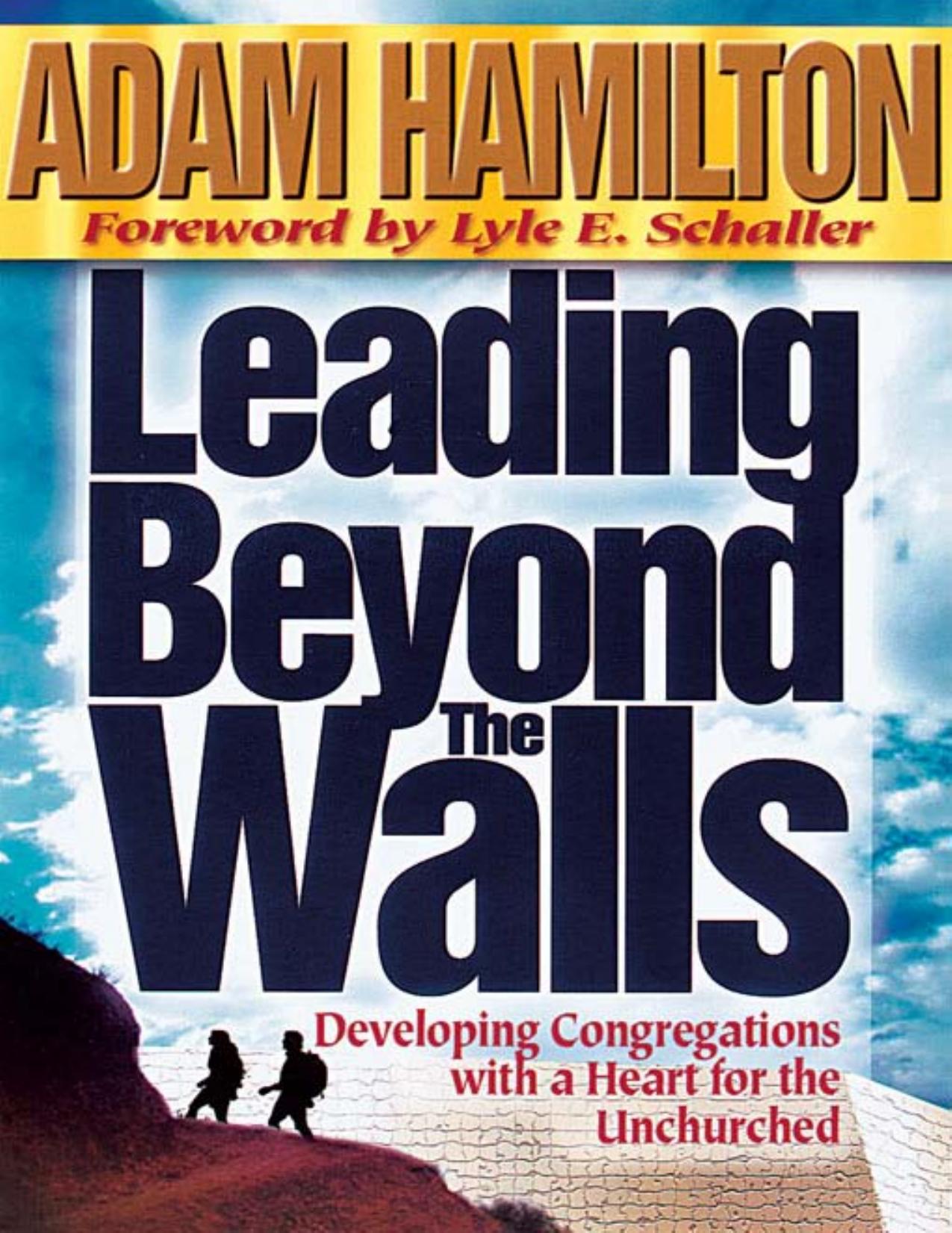 Leading Beyond the Walls: Developing Congregations With a Heart for the Unchurched by Adam Hamilton
