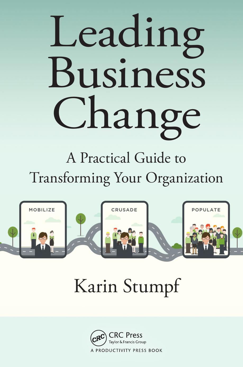 Leading Business Change: A Practical Guide to Transforming Your Organization by Karin Stumpf