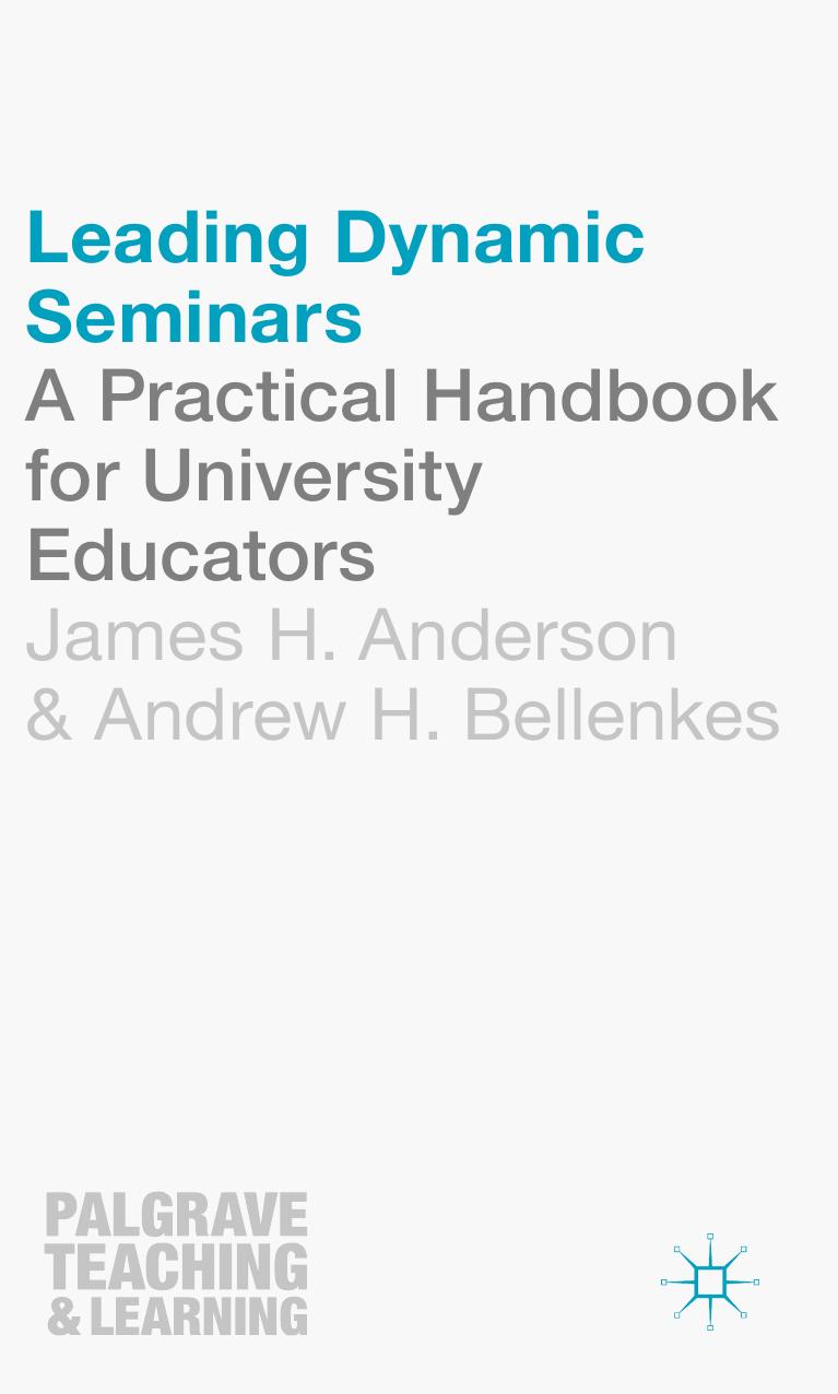 Leading Dynamic Seminars : A Practical Handbook for University Educators by James Anderson; Andrew Bellenkes