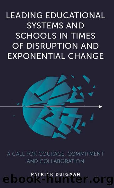 Leading Educational Systems and Schools in Times of Disruption and Exponential Change by Duignan Patrick;
