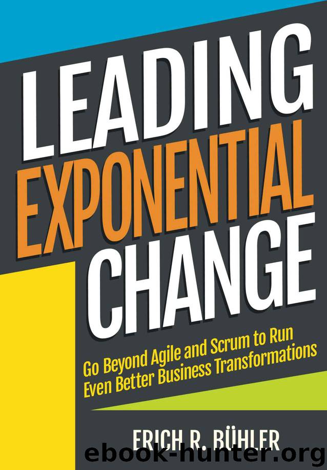 Leading Exponential Change: Go beyond Agile and Scrum to run even better business transformations by Erich R Bühler