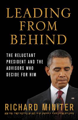 Leading From Behind: The Reluctant President and the Advisors Who Decide for Him by Richard Miniter