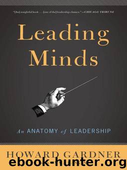 Leading Minds: An Anatomy Of Leadership by Howard E. Gardner
