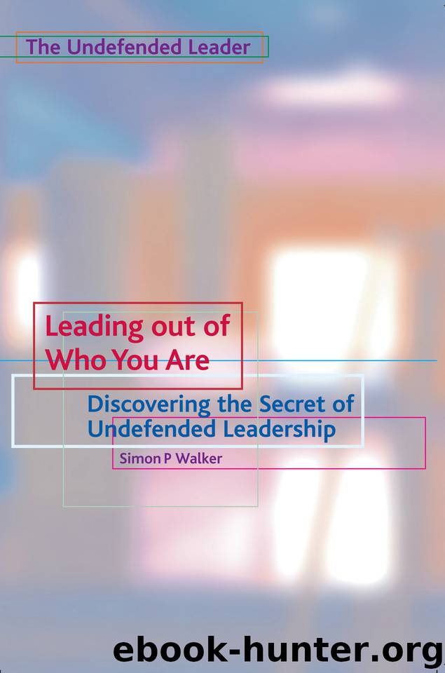Leading Out of Who You Are: Discovering the Secret of Undefended Leadership (The Undefended Leader Trilogy Book 1) by Walker Simon P