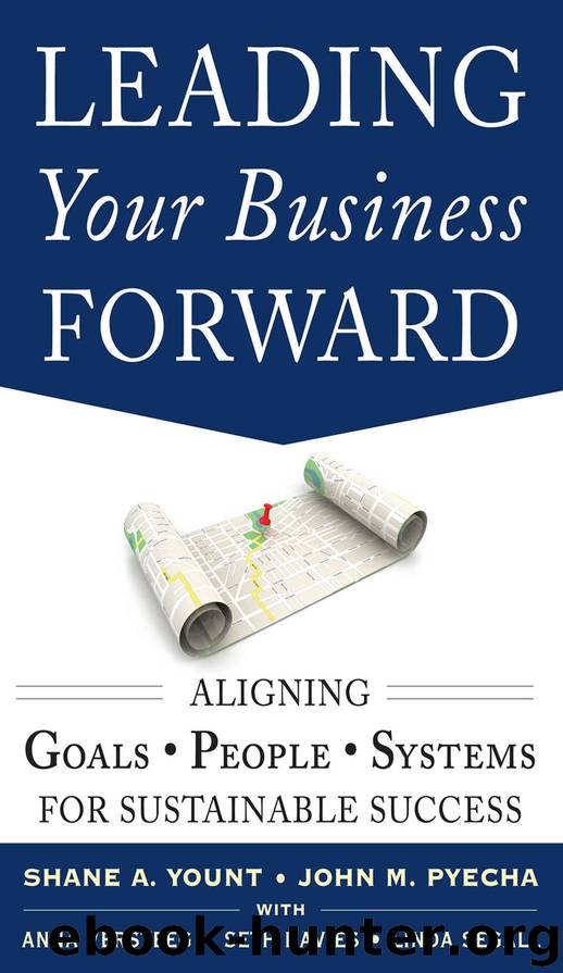 Leading Your Business Forward: Aligning Goals, People, and Systems for Sustainable Success by John Pyecha Shane Yount Seth Davies Anna Versteeg