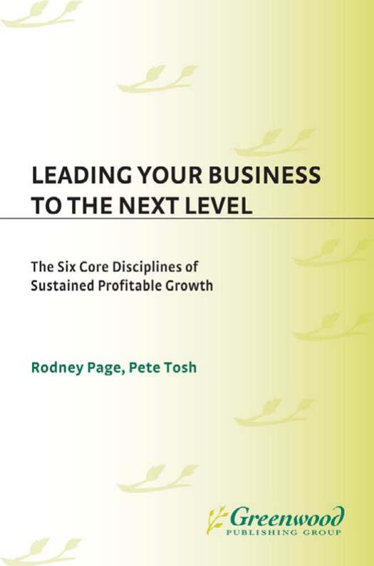 Leading Your Business to the Next Level: The Six Core Disciplines of Sustained Profitable Growth by Rodney Page Pete Tosh