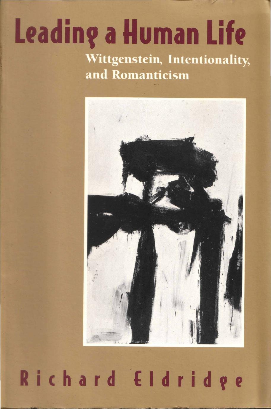 Leading a Human Life: Wittgenstein, Intentionality, and Romanticism by Richard Eldridge