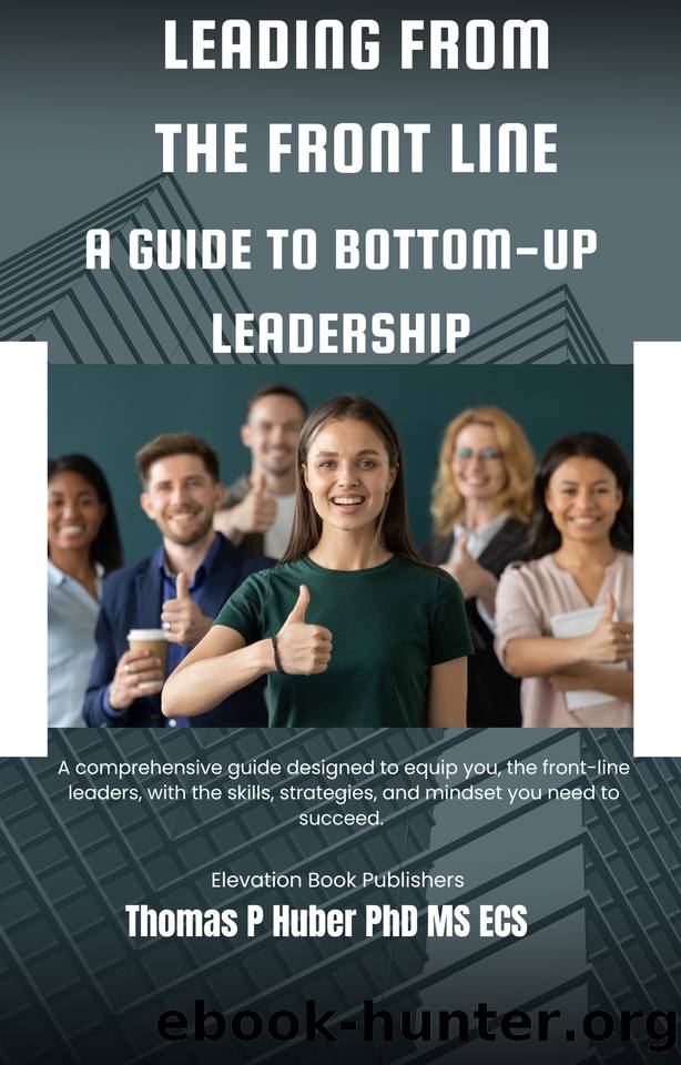 Leading from the Front Line: A Guide to Bottom-Up Leadership (Navigating the Leadership Labyrinth Book 2) by Huber Thomas