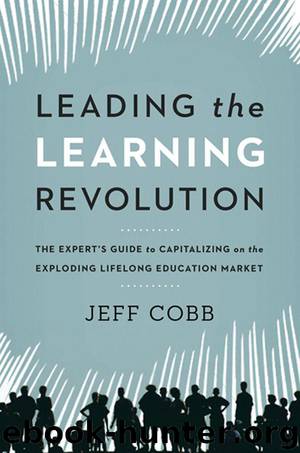 Leading the Learning Revolution: The Expert's Guide to Capitalizing on the Exploding Lifelong Education Market by Jeff Cobb