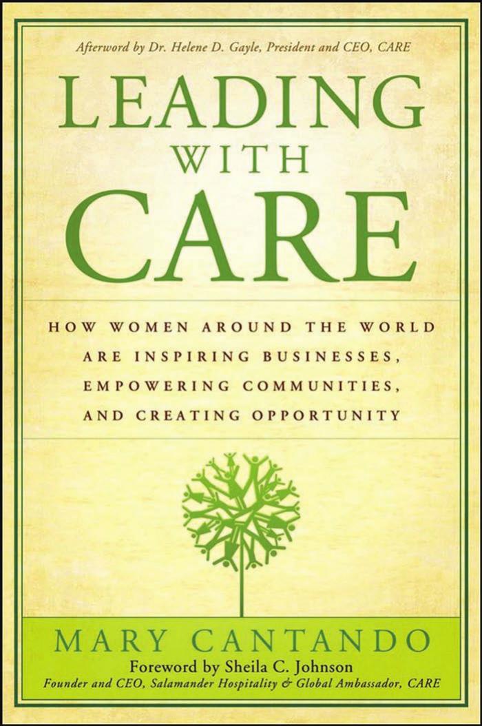 Leading with Care: How Women Around the World are Inspiring Businesses, Empowering Communities, and Creating Opportunity by Mary Cantando
