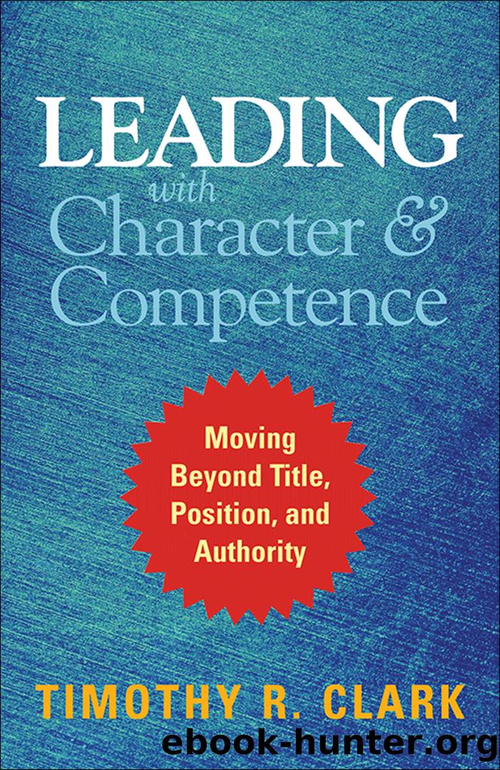 Leading with Character and Competence by Timothy R. Clark