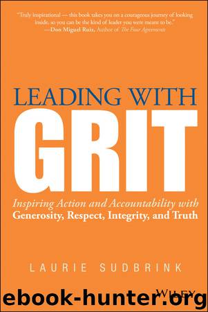 Leading with GRIT: Inspiring Action and Accountability with Generosity, Respect, Integrity, and Truth by Laurie Sudbrink