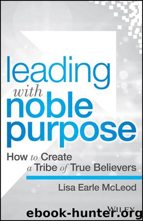Leading with Noble Purpose: How to Create a Tribe of True Believers by Lisa Earle McLeod