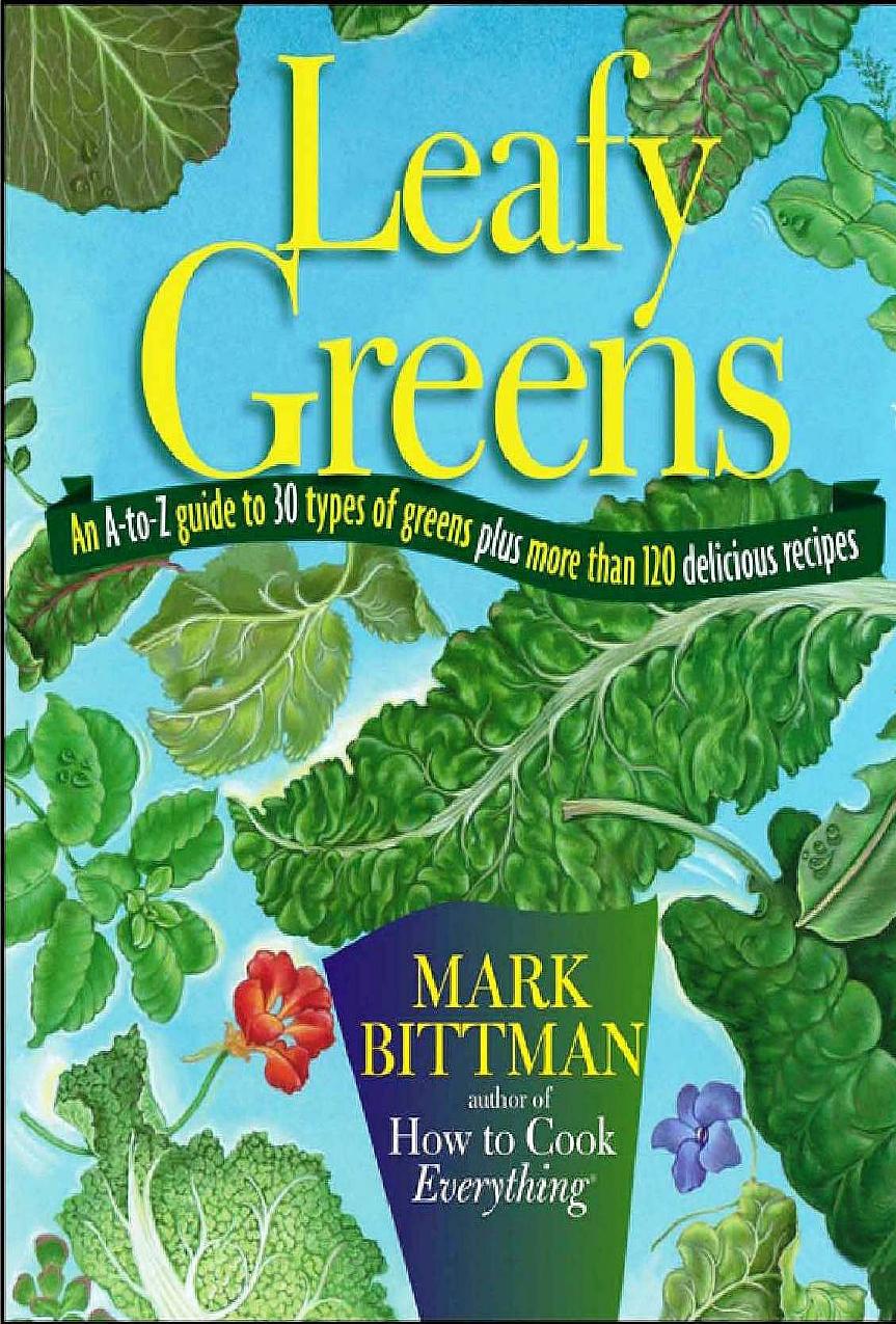 Leafy Greens: An A-to-Z Guide to 30 Types of Greens Plus More Than 120 Delicious Recipes by Mark Bittman