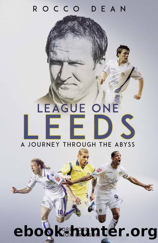 League One Leeds: A Journey Through the Abyss by Rocco Dean;