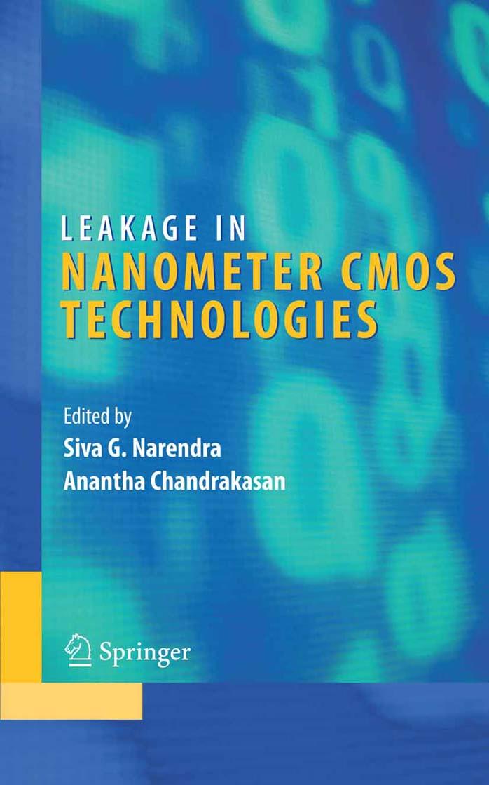 Leakage in Nanometer CMOS Technologies (Integrated Circuits and Systems, Volume 1) by Siva G. Narendra Anantha P. Chandrakasan