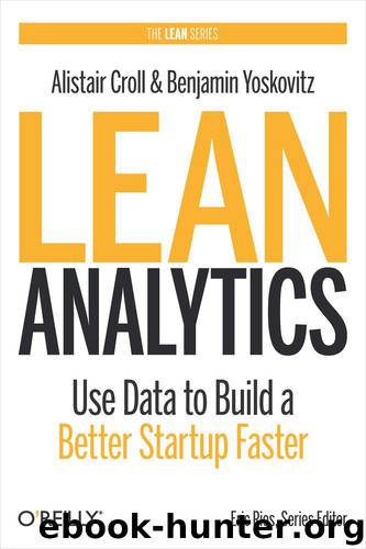 Lean Analytics: Use Data to Build a Better Startup Faster by Alistair Croll & Benjamin Yoskovitz