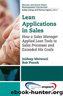 Lean Applications in Sales: How a Sales Manager Applied Lean Tools to Sales Processes and Exceeded His Goals by Jaideep Motwani & Rob Ptacek