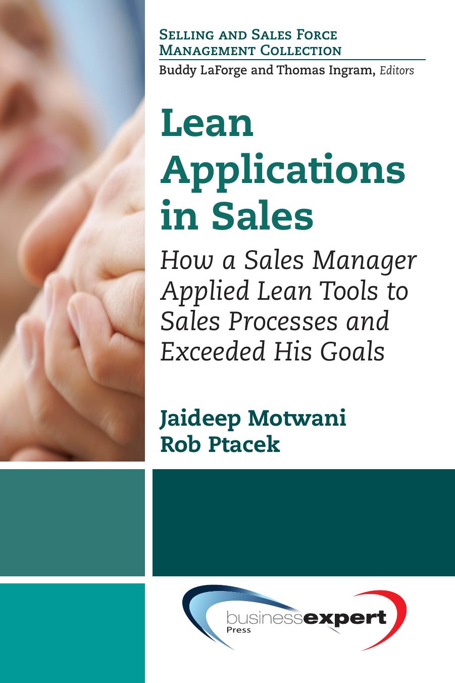 Lean Applications in Sales: How a Sales Manager Applied Lean Tools to Sales Processes and Exceeded His Goals by Jaideep Motwani and Rob Ptacek