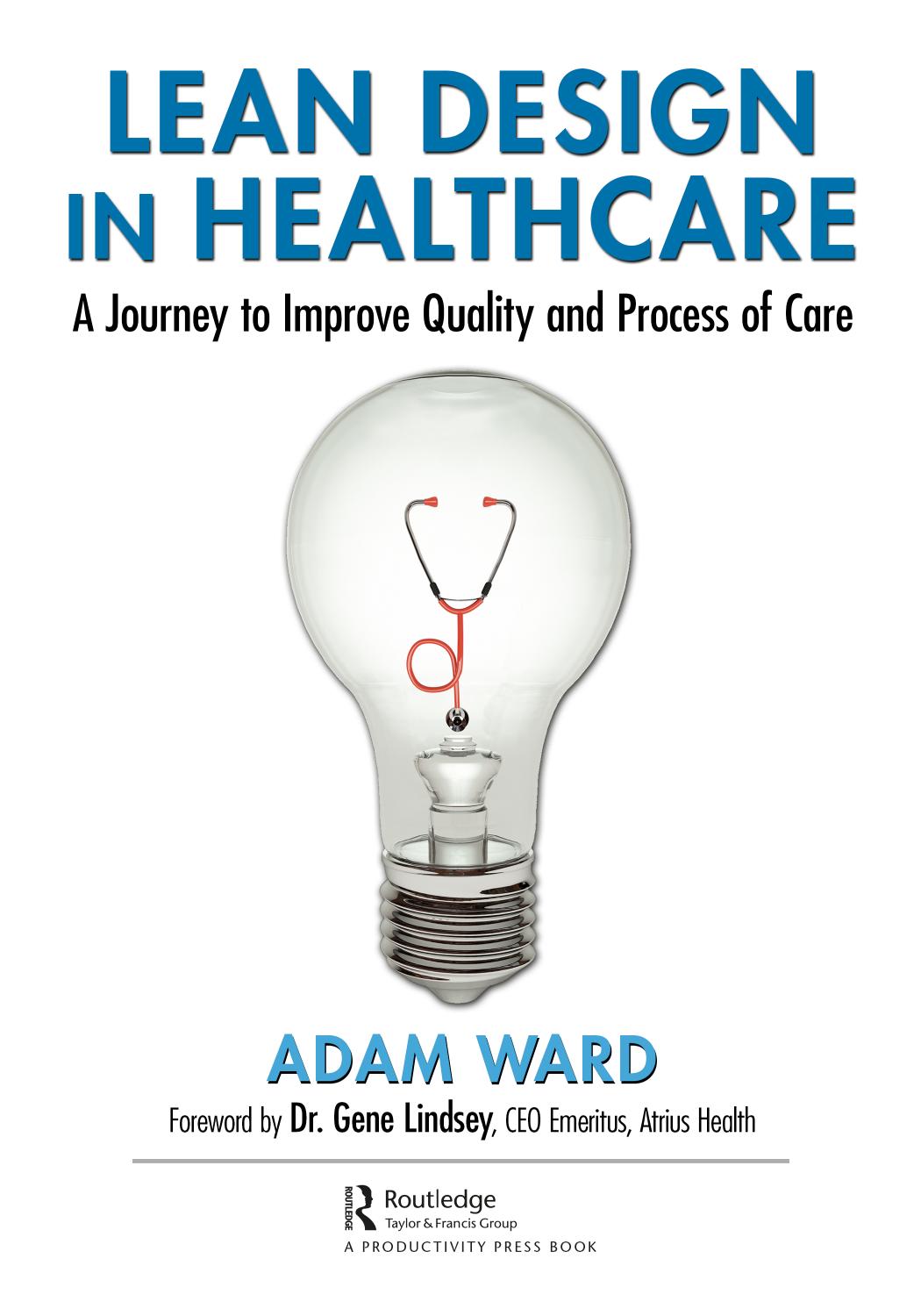 Lean Design in Healthcare : A Journey to Improve Quality and Process of Care by Adam Ward