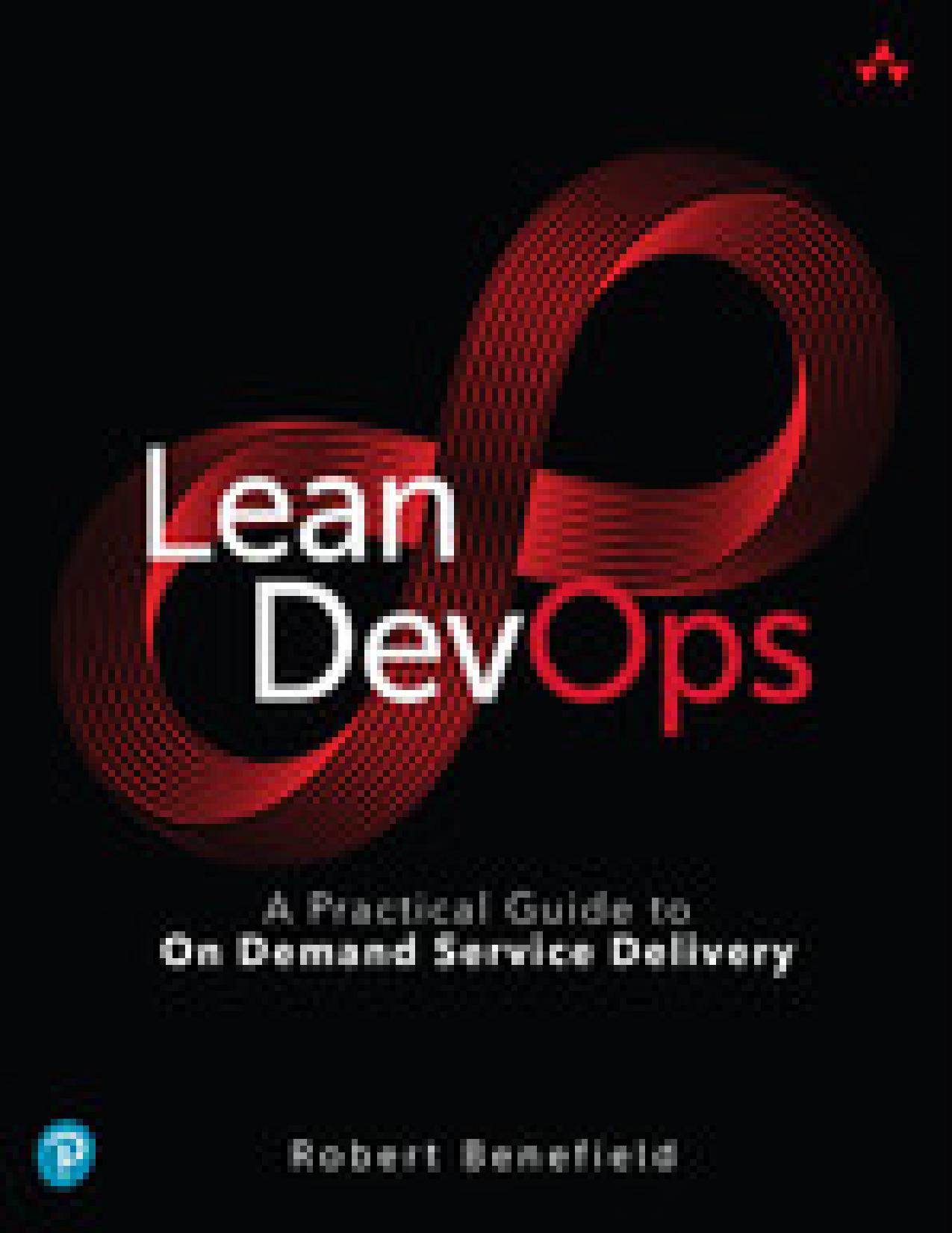 Lean DevOps: A Practical Guide to On Demand Service Delivery by Robert Benefield