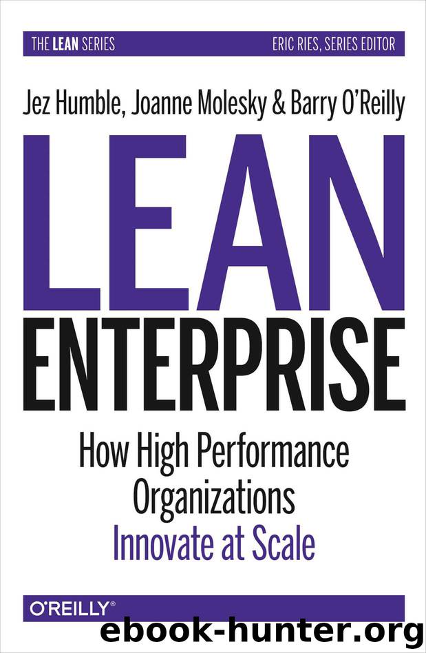 Lean Enterprise: How High Performance Organizations Innovate at Scale (Lean (O'Reilly)) by Jez Humble & Joanne Molesky & Barry O'Reilly