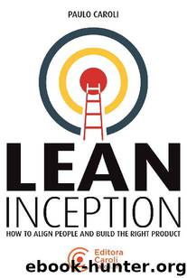 Lean Inception: How to Align People and Build the Right Product by Paulo Caroli