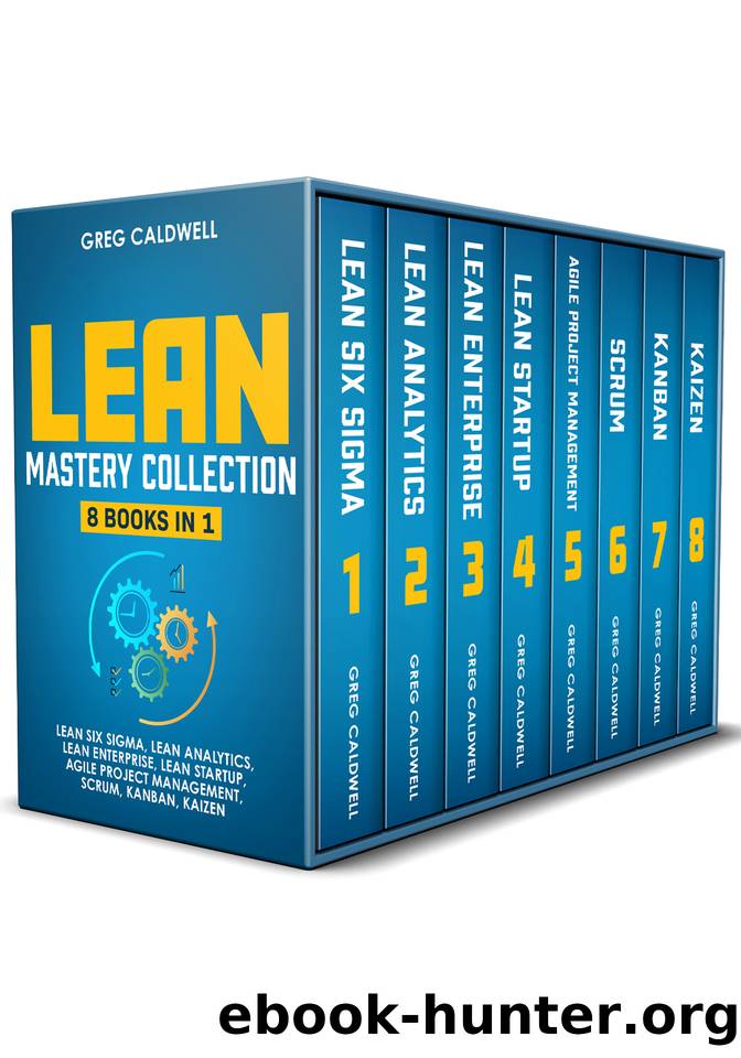 Lean Mastery: 8 Books in 1 – Master Lean Six Sigma & Build a Lean Enterprise, Accelerate Tasks with Scrum and Agile Project Management, Optimize with Kanban, and Adopt The Kaizen Mindset by Caldwell Greg