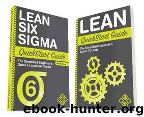 Lean Six Sigma: and Lean QuickStart Guides - Lean Six Sigma QuickStart Guide and Lean QuickStart Guide (Lean Six Sigma For Service, Lean Manufacturing) by ClydeBank Business