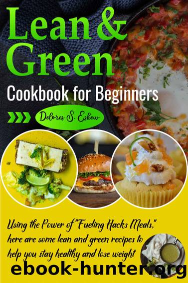 Lean and Green Cookbook for Beginners: Using the Power of "Fueling Hacks Meals," here are some lean and green recipes to help you stay healthy and lose weight. by Delores S. Eskew