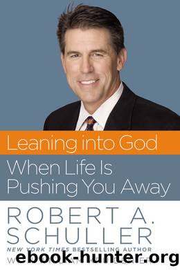 Leaning into God When Life Is Pushing You Away by Robert Anthony Schuller & William Kruidenier
