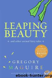 Leaping Beauty: And Other Animal Fairy Tales by Gregory Maguire & Chris L. Demarest