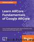 Learn ARCore - Fundamentals of Google ARCore by Micheal Lanham