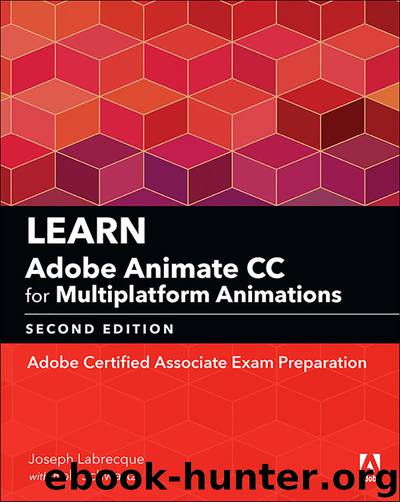 Learn Adobe Animate CC for Multiplatform Animations: Adobe Certified Associate Exam Preparation (Adobe Certified Associate (ACA)) by Joseph Labrecque & Rob Schwartz
