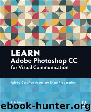 Learn Adobe Photoshop CC for Visual Communication: Adobe Certified Associate Exam Preparation (Martin Salama's Library) by Rob Schwartz